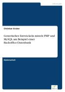 Generisches Entwickeln mittels PHP und MySQL am Beispiel einer Backoffice-Datenbank di Christian Gruber edito da Diplom.de