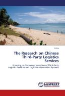 The Research on Chinese Third-Party Logistics Services di Yu Liu edito da LAP Lambert Academic Publishing