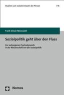 Sozialpolitik Geht Uber Den Fluss: Zur Verborgenen Psychodynamik in Der Wissenschaft Von Der Sozialpolitik di Frank Schulz-Nieswandt edito da Nomos Verlagsgesellschaft