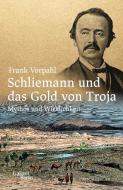 Schliemann und das Gold von Troja di Frank Vorpahl edito da Galiani, Verlag