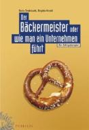 Der Backermeister Oder Wie Man Ein Unternehmen Fuhrt di Bodo Dreisbach, Brigitte Knobl edito da Publicis Mcd Verlag,germany