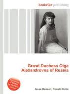 Grand Duchess Olga Alexandrovna Of Russia di Jesse Russell, Ronald Cohn edito da Book On Demand Ltd.