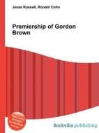 Premiership Of Gordon Brown di Jesse Russell, Ronald Cohn edito da Book On Demand Ltd.