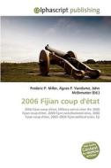 2006 Fijian coup d'état di Frederic P Miller, Agnes F Vandome, John McBrewster edito da Alphascript Publishing