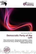 Democratic Party Of The Left edito da Chromo Publishing