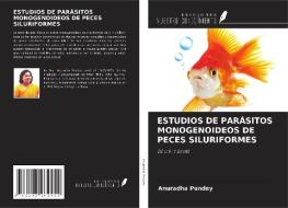 ESTUDIOS DE PARÁSITOS MONOGENOIDEOS DE PECES SILURIFORMES di Anuradha Pandey edito da Ediciones Nuestro Conocimiento