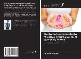 Efecto del entrenamiento resistivo progresivo en el cáncer de mama di Uzair Asghar edito da Ediciones Nuestro Conocimiento