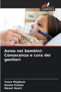 Asma nei bambini: Conoscenza e cura dei genitori di Yosra Mejdoub, Nouha Ketata, Manel Hsairi edito da Edizioni Sapienza