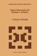 A Study of Braids di B. Kurpita, Kunio Murasugi edito da Springer Netherlands