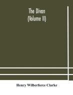 The Divan (volume Ii) di Wilberforce Clarke Henry Wilberforce Clarke edito da Alpha Editions