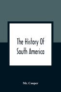 The History Of South America di Cooper edito da Alpha Editions
