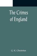 The Crimes of England di G. K. Chesterton edito da Alpha Editions
