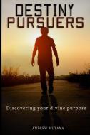 Destiny Pursuers: Discovering your divine purpose di Andrew Mutana edito da IMPACT PUB (CA)