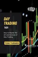 Day Trading 101 di Toni Turner edito da TONI TURNER