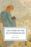 The Story Of The Glittering Plain di Morris William Morris edito da Independently Published
