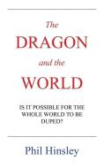 The DRAGON and the WORLD di Phil Hinsley edito da Author Solutions Inc