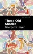 These Old Shades di Georgette Heyer edito da MINT ED
