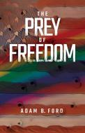 The Prey of Freedom di Adam B Ford edito da H BAR PR