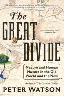 The Great Divide: Nature and Human Nature in the Old World and the New di Peter Watson edito da PERENNIAL