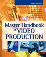 Master Handbook of Video Production di Jerry Whitaker edito da MCGRAW HILL BOOK CO