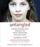 Untangled: Guiding Teenage Girls Through the Seven Transitions Into Adulthood di Lisa Damour edito da Random House Audio Publishing Group