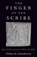 The Finger of the Scribe: How Scribes Learned to Write the Bible di William M. Schniedewind edito da OXFORD UNIV PR