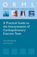 A Practical Guide to the Interpretation of Cardiopulmonary Exercise Tests di William Kinnear, John Blakey edito da Oxford University Press