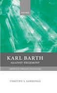 Karl Barth: Against Hegemony di Timothy Gorringe edito da OXFORD UNIV PR