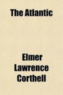 The Atlantic di Elmer Lawrence Corthell edito da General Books Llc