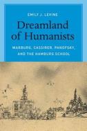 Dreamland of Humanists di Emily J. Levine edito da The University of Chicago Press
