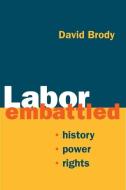 Labor Embattled di David Brody edito da University of Illinois Press