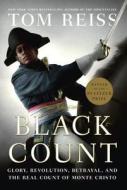 The Black Count: Glory, Revolution, Betrayal, and the Real Count of Monte Cristo di Tom Reiss edito da Crown Publishing Group (NY)