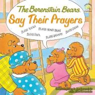 The Berenstain Bears Say Their Prayers di Mike Berenstain edito da ZONDERVAN
