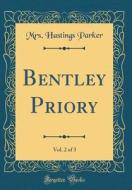 Bentley Priory, Vol. 2 of 3 (Classic Reprint) di Mrs Hastings Parker edito da Forgotten Books