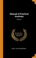 Manual Of Practical Anatomy; Volume 1 di Daniel John Cunningham edito da Franklin Classics Trade Press