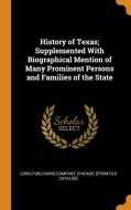 History Of Texas; Supplemented With Biographical Mention Of Many Prominent Persons And Families Of The State edito da Franklin Classics Trade Press