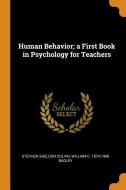 Human Behavior; A First Book In Psychology For Teachers di Stephen Sheldon Colvin, William C 1874-1946 Bagley edito da Franklin Classics Trade Press