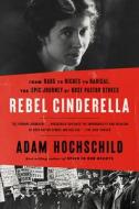 Rebel Cinderella: From Rags to Riches to Radical, the Epic Journey of Rose Pastor Stokes di Adam Hochschild edito da MARINER BOOKS