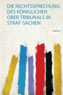 Die Rechtssprechung Des Königlichen Ober-Tribunals in Straf-Sachen edito da HardPress Publishing