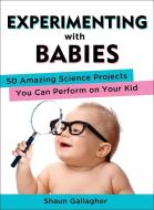 Experimenting with Babies di Shaun (Shaun Gallagher) Gallagher edito da Penguin Putnam Inc