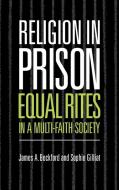 Religion in Prison di James A. Beckford, Sophie Gilliat edito da Cambridge University Press
