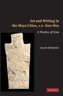 Art and Writing in the Maya Cities, AD 600¿800 di Adam Herring edito da Cambridge University Press
