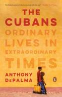 The Cubans: Ordinary Lives in Extraordinary Times di Anthony Depalma edito da PENGUIN GROUP
