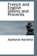French And English Idioms And Proverbs di Alphonse Mariette edito da Bibliolife