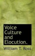 Voice Culture And Elocution. di William T Ross edito da Bibliolife