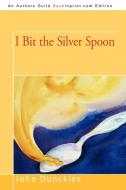 I Bit the Silver Spoon di John Duncklee edito da iUniverse