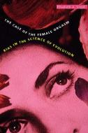 Case of the Female Orgasm: Bias in the Science of Evolution di Elisabeth A. Lloyd edito da HARVARD UNIV PR