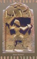 JAYA - Performance in Epic Mahabharata di Kevin Mcgrath edito da Harvard University Press