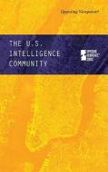 The U.S. Intelligence Community di Noah Berlatsky edito da Greenhaven Press