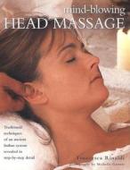 Stimulate Your Synapses With The Wonderful Technique Of Indian Head Massage di Francesca Rinaldi, Michelle Garrett edito da Anness Publishing